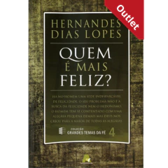 QUEM É MAIS FELIZ? - Hernandes Dias Lopes