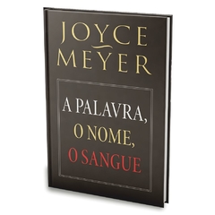 A PALAVRA, O NOME, O SANGUE - Joyce Meyer - comprar online
