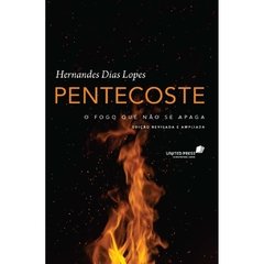 PENTECOSTE, O FOGO QUE NÃO SE APAGA - Hernandes Dias Lopes - comprar online