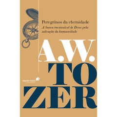PEREGRINOS DA ETERNIDADE - A,W, TOZER