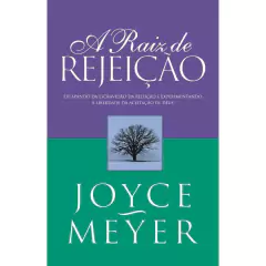 A RAIZ DE REJEIÇÃO - Joyce Meyer