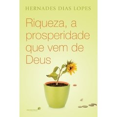 RIQUEZA, A PROSPERIDADE QUE VEM DE DEUS - Hernandes Dias Lopes