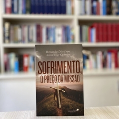 SOFRIMENTO, O PREÇO DA MISSÃO - Hernandes Dias Lopes / Arival Dias Casimiro na internet