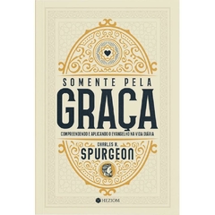 SOMENTE PELA GRAÇA - Charles H, Spurgeon
