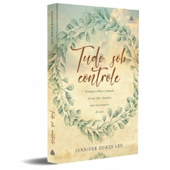 TUDO SOB CONTROLE - Jennifer Dukes Lee - comprar online