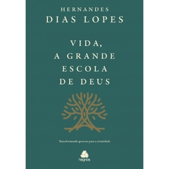 VIDA, A GRANDE ESCOLA DE DEUS - Hernandes Dias Lopes