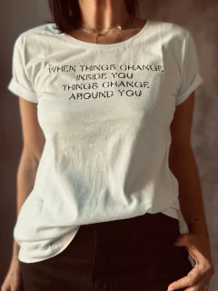 Remera When things change inside you