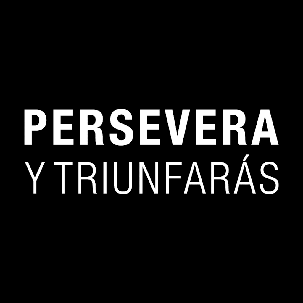 PERSEVERA Y TRIUNFARÁS