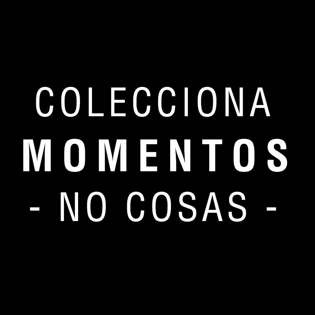COLECCIONA MOMENTOS NO COSAS