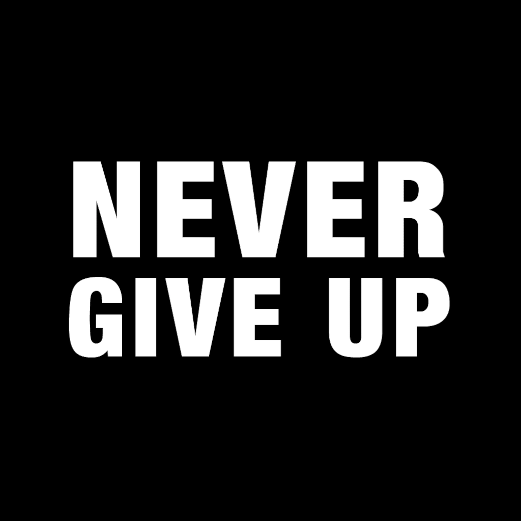 NEVER GIVE UP