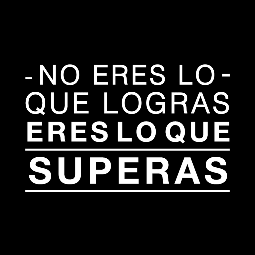 NO ERES LO QUE LOGRAS, ERES LO QUE SUPERAS