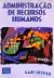 Livro Administração de Recurso Humanos de Gary Dessler