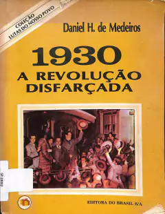 Livro 1930 a Revolução Disfarçada de Daniel H. De Medeiros