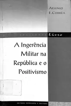 Livro A Ingerência Militar na República e o Positivismo de Arsenio E. Corrêa