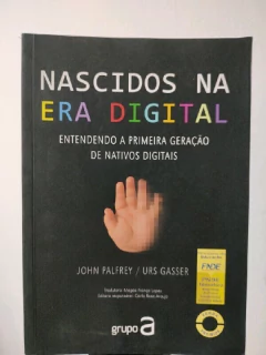 LIVRO NASCIDO NA ERA DIGITAL: ENTENDENDO A PRIMEIRA GERAÇÃO DOS NATIVOS DIGITAIS DE JOHN PALFREY