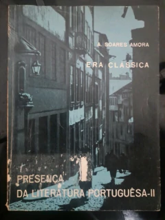 LIVRO PRESENÇA DA LITERATURA PORTUGUESA II - ERA CLÁSSICA DE ANTÔNIO SOARES AMORA