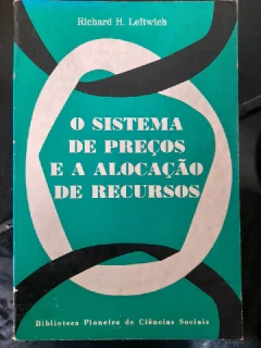 LIVRO O SISTEMA DE PREÇOS E A ALOCAÇÃO DE RECURSOS DE RICHARD H.LEFTWICH