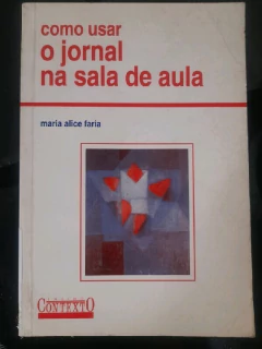 LIVRO COMO USAR O JORNAL NA SALA DE AULA DE FARIA , MARIA ALICE DE OLIVEIRA