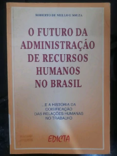 LIVRO O FUTURO DA ADMINISTRAÇÃO DE RECURSOS HUMANOS NO BRASIL DE ROBERTO DE MELLO E. SOUZA