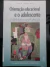 LIVRO ORIENTACAO EDUCACIONAL E O ADOLESCENTE DE SANCHES , CIDA