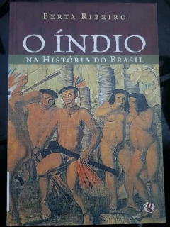 LIVRO O ÍNDIO NA HISTÓRIA DO BRASIL DE RIBEIRO , BERTA