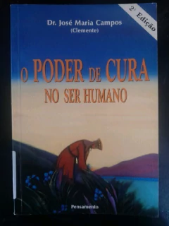 LIVRO O PODER DE CURA NO SER HUMANO DE JOSÉ MARIA CAMPOS