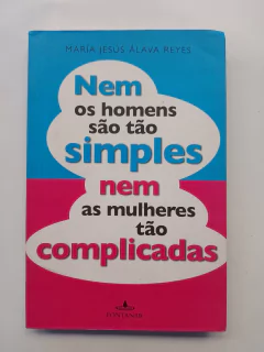 Livro Nem os homens são tão simples nem as mulheres tão complicadas de María Jesús Álvara Reyes