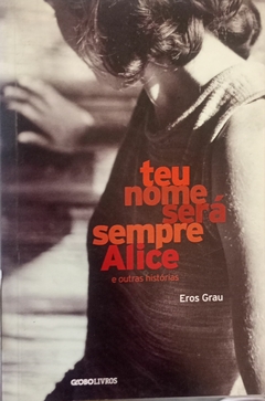 Livro Teu Nome Sempre Será Alice de Eros Grau