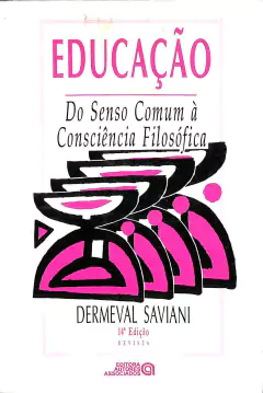 Livro Educação - Do Senso Comum á Consciência Filosófica 14ª Edição de Dermeval Saviani