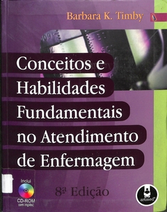 Livro Conceitos e Habilidades Fundamentais no Atendimento de Enfermagem 8ª Edição de Barbara K. Timby