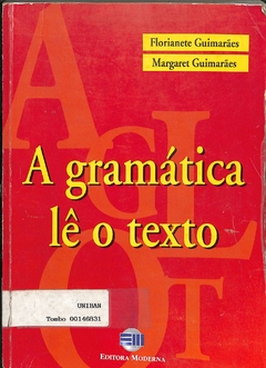 LIVRO A GRAMÁTICA LÊ O TEXTO - LIVRO DO ALUNO DE FLORIANETE GUIMARÃES