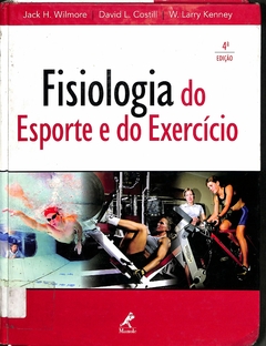 LIVRO FISIOLOGIA DO ESPORTE E DO EXERCÍCIO 4ª EDIÇÃO DE JACK H. WILMORE
