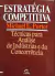 LIVRO ESTRATÉGIA COMPETITIVA; TÉCNICAS PARA ANALISE DE INDUSTRIAS E DA CONCORRÊNCIA DE MICHAEL E. PORTER