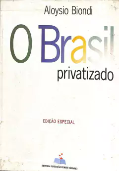 LIVRO O BRASIL PRIVATIZADO DE ALOYSIO BIONDI