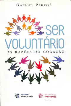 LIVRO SER VOLUNTÁRIO AS RAZÕES DO CORAÇÃO DE GABRIEL PERISSÉ