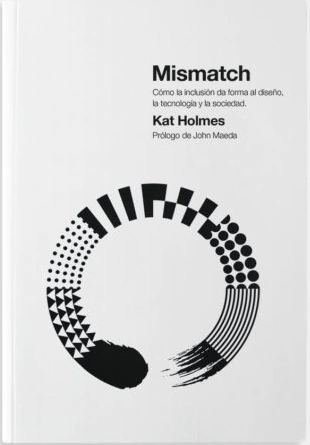 Mismatch. Cómo la inclusión da forma al diseño, la tecnología y la sociedad. - Editorial Experimenta
