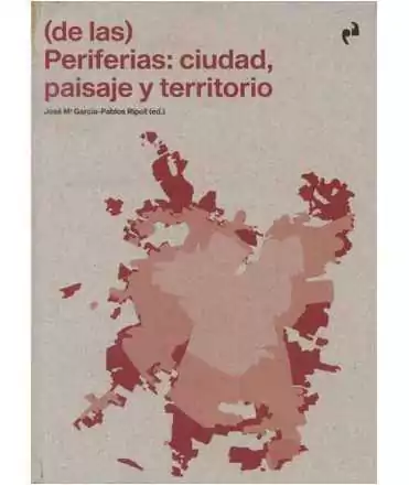 (de las) PERIFERIAS: CIUDAD, PAISAJE Y TERRITORIO - Ediciones Asimétricas