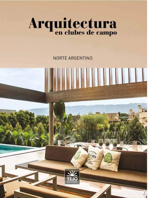 ARQUITECTURA EN CLUBES DE CAMPO - NORTE ARGENTINO Tejo Ediciones