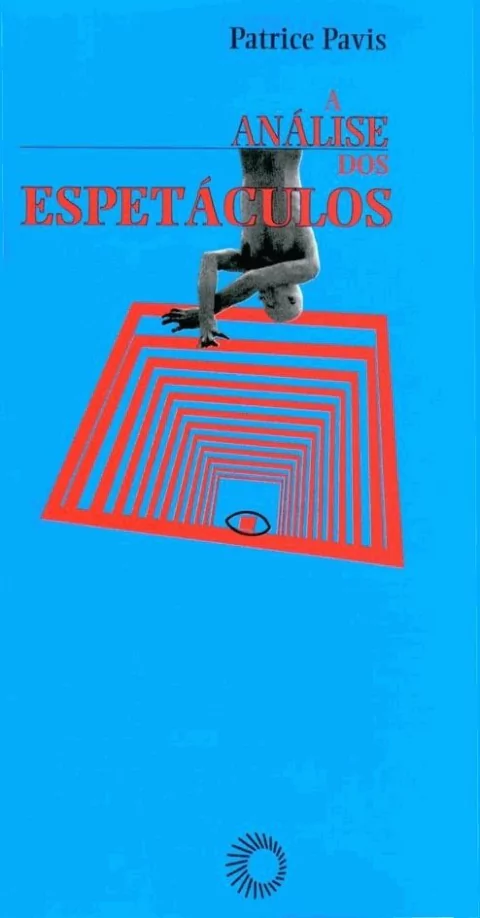 ANÁLISE DOS ESPETÁCULOS: TEATRO-MÍMICA - Pavis, Patrice