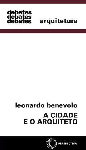 A CIDADE E O ARQUITETO - Benevolo, Leonardo