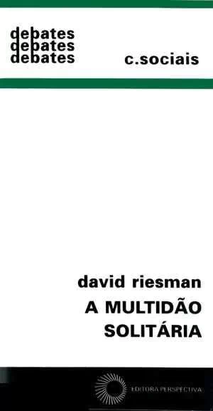 A MULTIDÃO SOLITÁRIA - Riesman, David