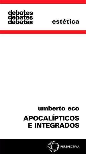 APOCALÍPTICOS E INTEGRADOS - Eco, Umberto