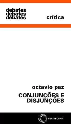 CONJUNÇÕES E DISJUNÇÕES - Paz, Octavio
