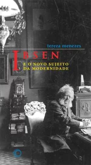IBSEN E O NOVO SUJEITO DA MODERNIDADE - Menezes, Tereza