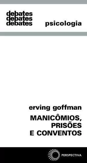 MANICÔMIOS, PRISÕES E CONVENTOS - Goffman, Erving