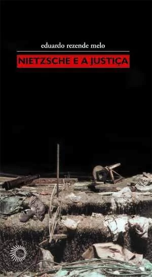 NIETZSCHE E A JUSTIÇA - Melo, Eduardo Rezende