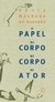 O PAPEL DO CORPO NO CORPO DO ATOR - Azevedo, Sonia Machado de