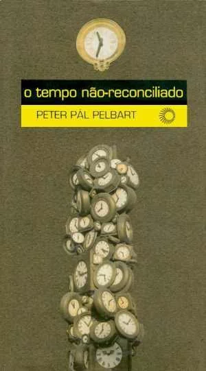 O TEMPO NÃO RECONCILIADO - Pelbart, Peter Pál