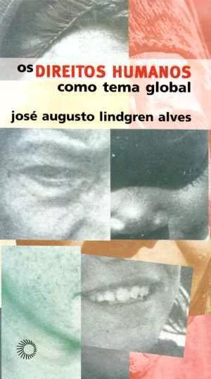 OS DIREITOS HUMANOS COMO TEMA GLOBAL - Alves, José Augusto Lindgren