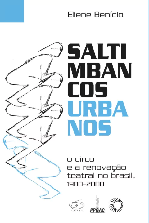 SALTIMBANCOS URBANOS: O CIRCO E A RENOVAÇÃO TEATRAL NO BRASIL, 1980-2000 - Costa, Eliene Benicio Amancio